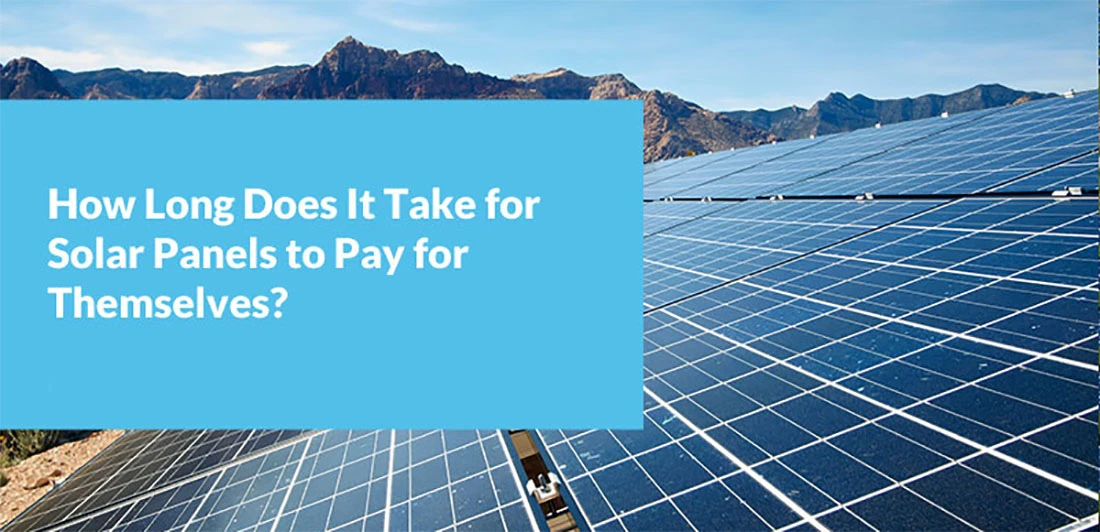 How Long Does It Take For Solar Panels To Pay For Themselves2 How Long Does It Take For Solar Panels To Pay For Themselves2